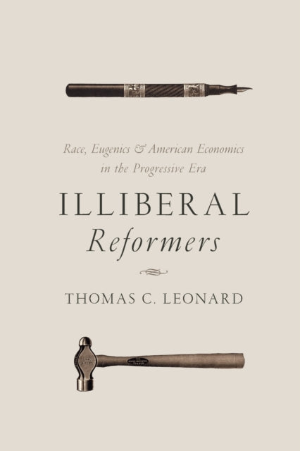 Leonard Thomas C. - Illiberal Reformers Race Eugenics And American Economics In The Progressive Era - Paperback