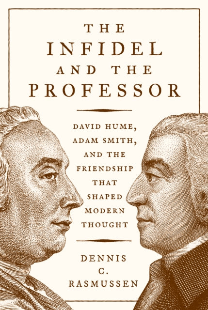 Rasmussen Dennis C. - The Infidel And The Professor David Hume Adam Smith And The Friendship That Shaped Modern Thought - Hardcover