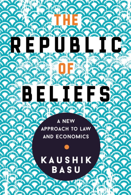 Basu Kaushik - The Republic Of Beliefs A New Approach To Law And Economics - Hardcover