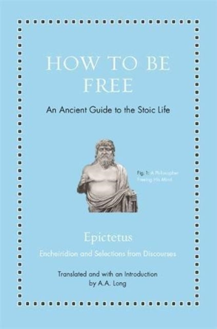 Epictetus - How To Be Free An Ancient Guide To The Stoic Life - Hardcover