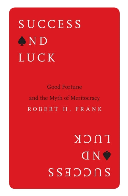 Frank Robert H. - Success And Luck Good Fortune And The Myth Of Meritocracy - Paperback