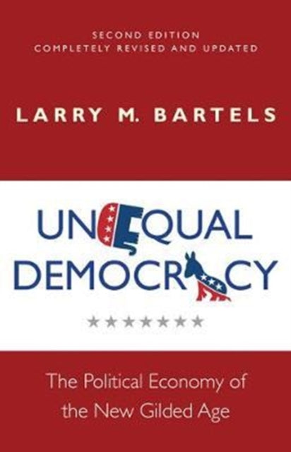Bartels Larry M. - Unequal Democracy The Political Economy Of The New Gilded Age - Second Edition - Paperback