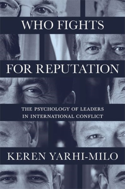 Yarhi - Milo Keren - Who Fights For Reputation The Psychology Of Leaders In International Conflict - Paperback