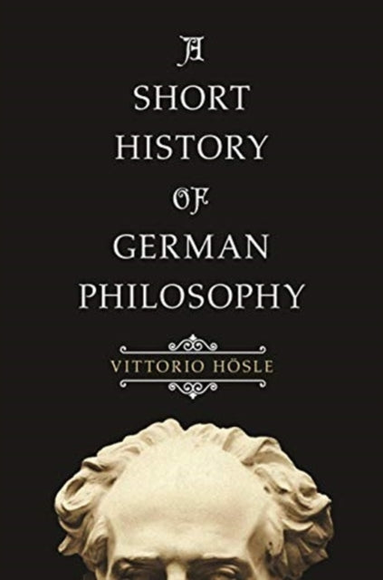 Hosle Vittorio - A Short History Of German Philosophy - Paperback