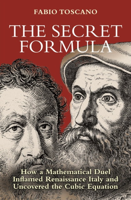 Toscano Fabio - The Secret Formula How A Mathematical Duel Inflamed Renaissance Italy And Uncovered The Cubic Equation - Hardcover