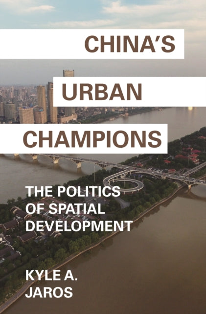 Jaros Kyle A. - China's Urban Champions The Politics Of Spatial Development - Paperback