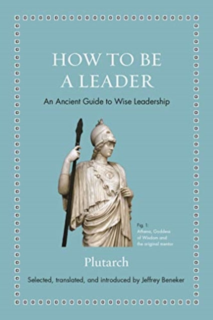 Plutarch - How To Be A Leader An Ancient Guide To Wise Leadership - Hardcover