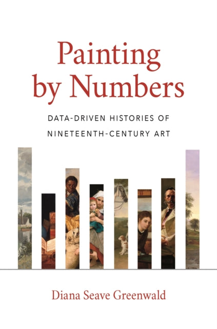 Greenwald Diana Seave - Painting By Numbers Data - Driven Histories Of Nineteenth - Century Art - Hardcover
