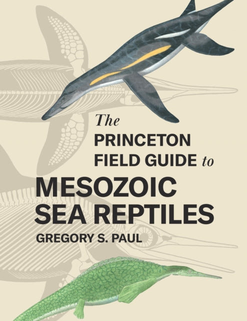 Paul Gregory S. - The Princeton Field Guide To Mesozoic Sea Reptiles - Hardcover