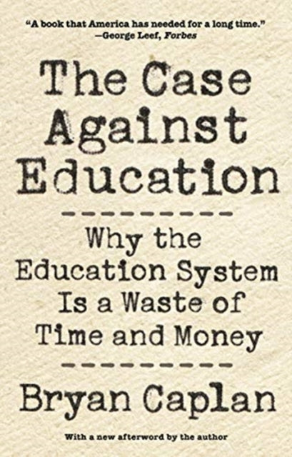 Binding: Paperback
Description: " With a new afterword by the author" - - Cover.
Title: The Case Against Education Why The Education System Is A Waste Of Time And Money
Author(s): Caplan Bryan
Publisher: Princeton University Press
Barcode: 9780691196459
Pages: 424 Pages, 45 B/W Illus. 17 Tables.