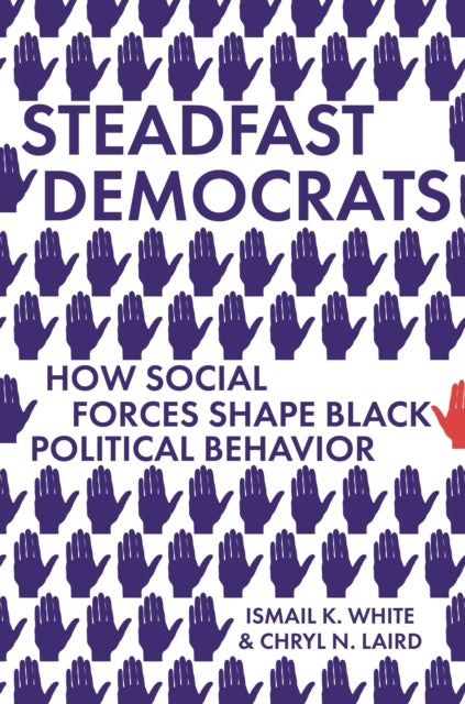 Laird Chryl N. - Steadfast Democrats How Social Forces Shape Black Political Behavior - Hardcover