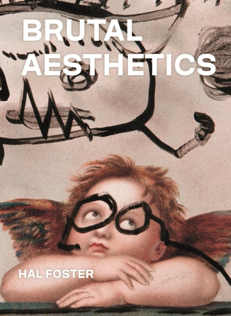 Foster Hal - Brutal Aesthetics Dubuffet Bataille Jorn Paolozzi Oldenburg - Hardcover