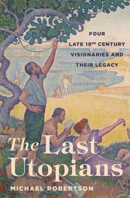 Robertson Michael - The Last Utopians Four Late Nineteenth - Century Visionaries And Their Legacy - Paperback