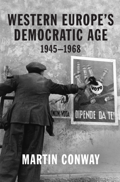 Conway Professor Martin - Western Europes Democratic Age 1945 1968 - Hardcover