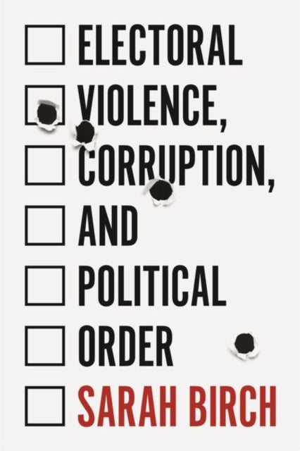 Birch Sarah - Electoral Violence Corruption And Political Order - Paperback