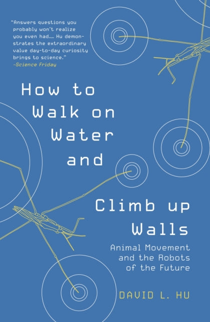 Hu David - How To Walk On Water And Climb Up Walls Animal Movement And The Robots Of The Future - Paperback