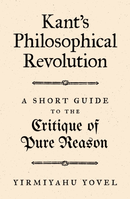 Yovel Yirmiyahu - Kant's Philosophical Revolution A Short Guide To The Critique Of Pure Reason - Paperback