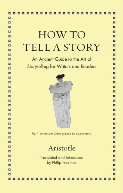 Aristotle - How To Tell A Story An Ancient Guide To The Art Of Storytelling For Writers And Readers - Hardcover