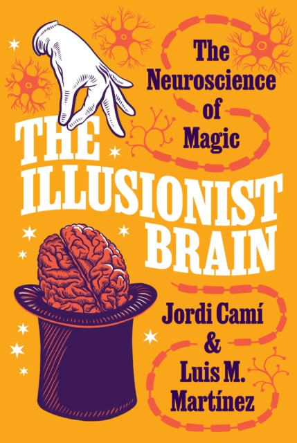 Martinez Luis M. - The Illusionist Brain The Neuroscience Of Magic - Hardcover