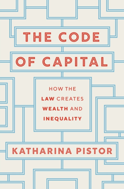 Pistor Katharina - The Code Of Capital How The Law Creates Wealth And Inequality - Paperback