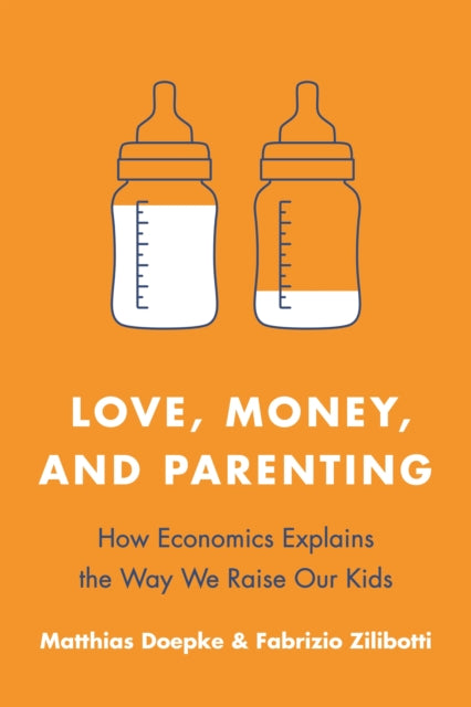Zilibotti Fabrizio - Love Money And Parenting How Economics Explains The Way We Raise Our Kids - Paperback