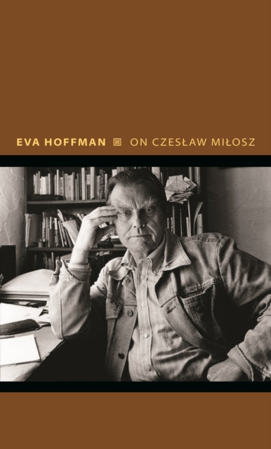 Hoffman Eva - On Czeslaw Milosz Visions From The Other Europe - Hardcover