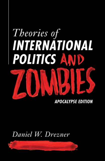 Drezner Daniel W. - Theories Of International Politics And Zombies Apocalypse Edition - Paperback