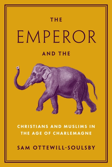 Ottewill - Soulsby Sam - The Emperor And The Elephant Christians And Muslims In The Age Of Charlemagne - Hardcover