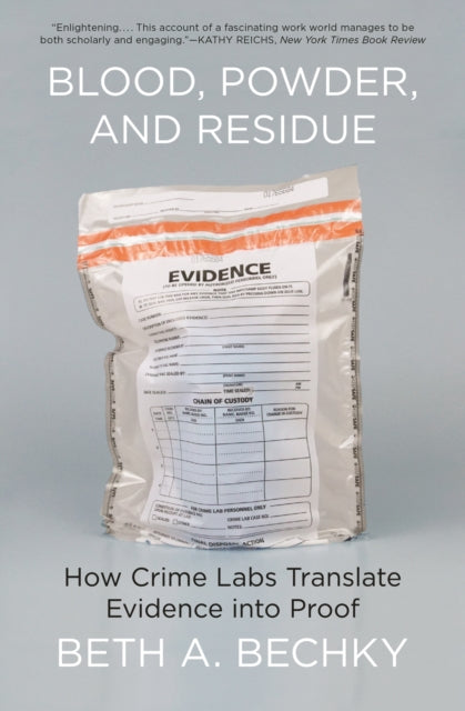 Bechky Beth A. - Blood Powder And Residue How Crime Labs Translate Evidence Into Proof - Paperback