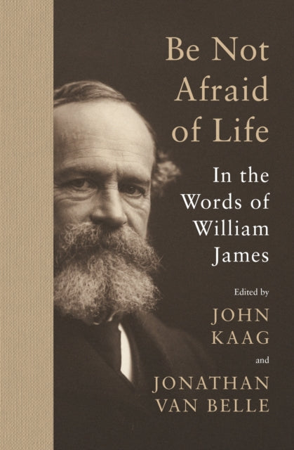 James William - Be Not Afraid Of Life In The Words Of William James - Hardcover