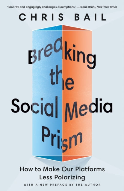 Bail Chris - Breaking The Social Media Prism How To Make Our Platforms Less Polarizing - Paperback