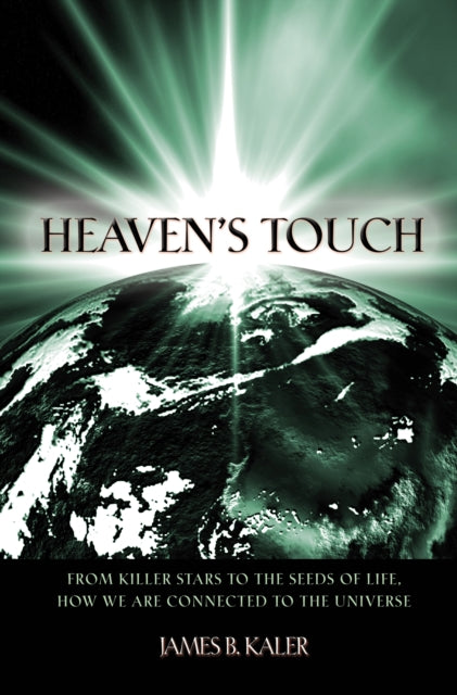 Kaler James B. - Heaven's Touch From Killer Stars To The Seeds Of Life How We Are Connected To The Universe - Paperback