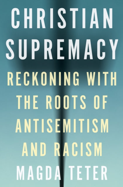 Teter Magda - Christian Supremacy Reckoning With The Roots Of Antisemitism And Racism - Hardcover