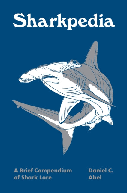 Abel Daniel - Sharkpedia A Brief Compendium Of Shark Lore - Hardcover