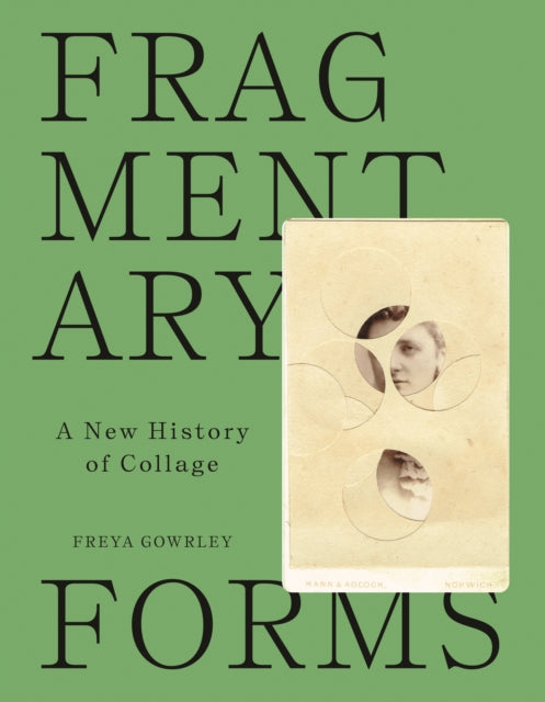 Gowrley Freya - Fragmentary Forms A New History Of Collage - Hardcover