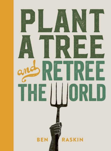 Raskin Ben - Plant A Tree And Retree The World - Hardcover
