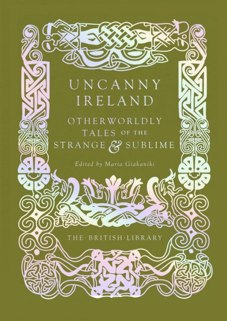 Uncanny Ireland Otherworldly Tales Of The Strange And Sublime