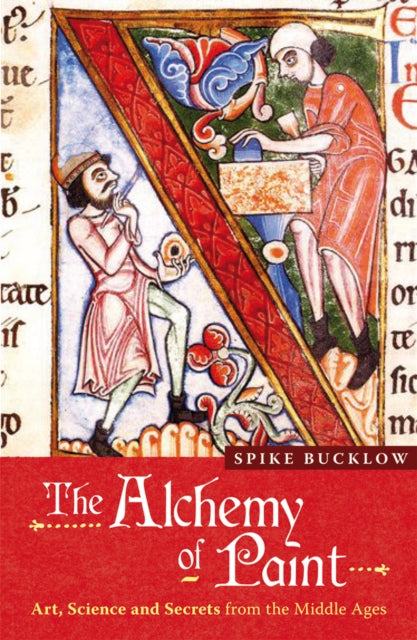 Bucklow Spike - The Alchemy Of Paint Art Science And Secrets From The Middle Ages - Paperback