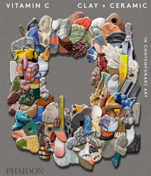 Phaidon Editors - Vitamin C: Clay And Ceramic In Contemporary Art - Hardcover