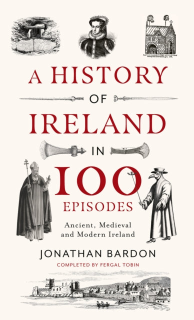Bardon Jonathan - A History Of Ireland In 100 Episodes Ancient Medieval And Modern Ireland - Hardcover