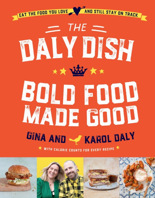 Daly Karol - The Daly Dish Bold Food Made Good Eat The Food You Love And Still Stay On Track 100 Calorie Counted Recipes - Hardcover