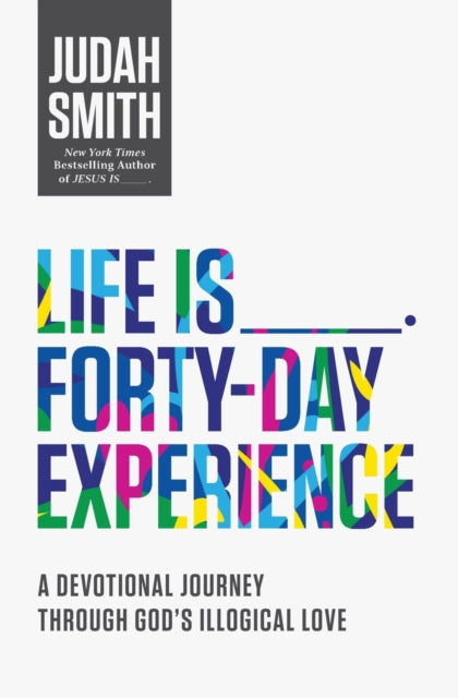 Smith Judah - Life Is _____ Forty - Day Experience A Devotional Journey Through God's Illogical Love - Paperback