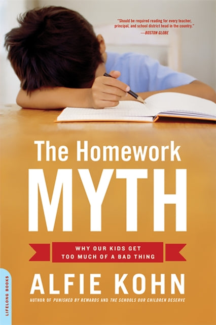 Kohn Alfie - The Homework Myth Why Our Kids Get Too Much Of A Bad Thing - Paperback