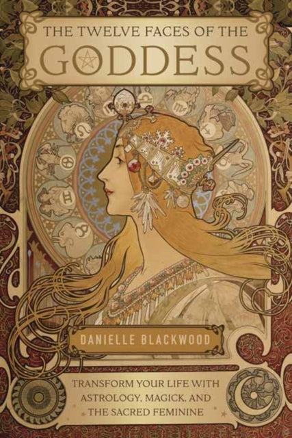 Blackwood Danielle - The Twelve Faces Of The Goddess Transform Your Life With Astrology Magick And The Sacred Feminine - Paperback