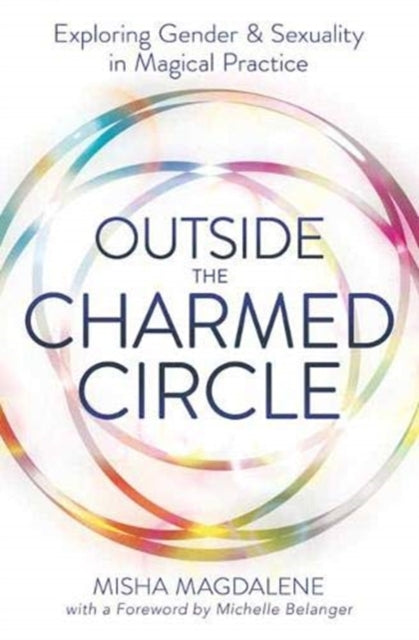 Magdalene Misha - Outside The Charmed Circle Exploring Gender And Sexuality In Magical Practice - Paperback