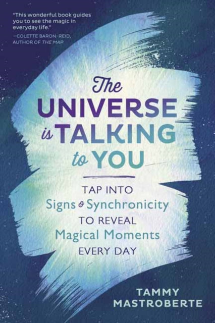 Mastroberte Tammy - The Universe Is Talking To You Tap Into Signs And Synchronicity To Reveal Magical Moments Every Day - Paperback