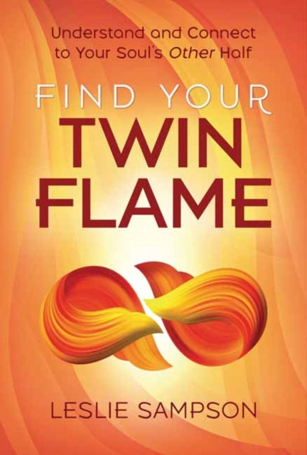 Sampson Leslie - Find Your Twin Flame Understand And Connect To Your Soul's Other Half - Paperback