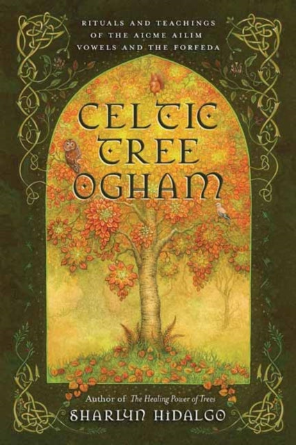 Hidalgo Sharlyn - Celtic Tree Ogham Rituals And Teachings Of The Aicme Ailim Vowels And The Forfeda - Paperback