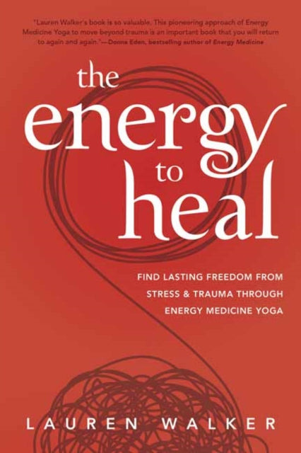 Walker Lauren - The Energy To Heal Find Lasting Freedom From Stress And Trauma Through Energy Medicine Yoga - Paperback
