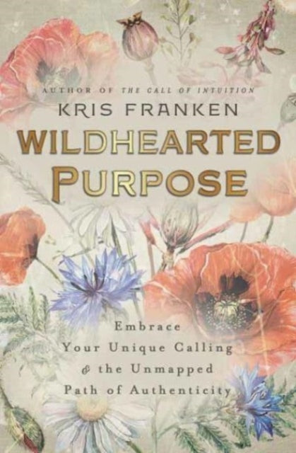 Binding: Paperback
Description: When it comes to living your greatest purpose let wildflowers be your muse. Building on the wisdom in The Call of Intuition Kris Franken shares her unique process for realizing your full potential and learning to live authentically through nature.